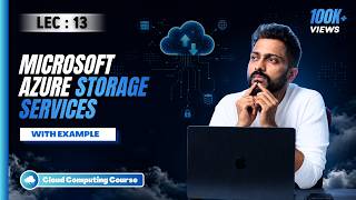 Lec-13 : Storage in Cloud 🌧️| Microsoft Azure Storage 🗃️Services with 
