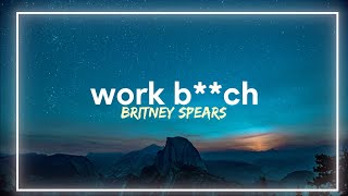 Britney Spears - Work B**ch (Lyrics)