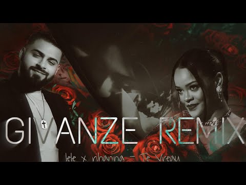 LeLe x Rihanna - Te Vreau (Givanze Remix)