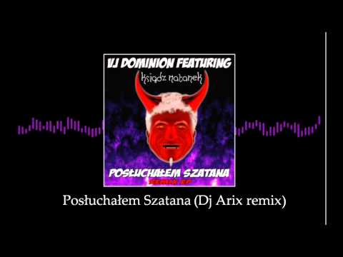 Vj Dominion feat. Ksiądz Natanek - Posłuchałem Szatana(Dj Arix remix)