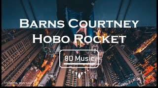Barns Courtney-Hobo Rocket (8D) Use Headphones 🎧🎧