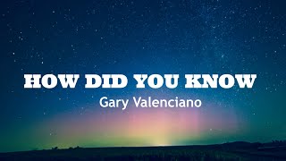 HOW DID YOU KNOW - Gary Valenciano (Lyrics)