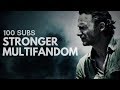 Multifandom - Stronger "The Score" (100 Subs Special) Multifandom - Stronger "The Score" (100 Subs Special)