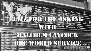 BBC World Service Radio - JAZZ FOR THE ASKING with Malcolm Laycock