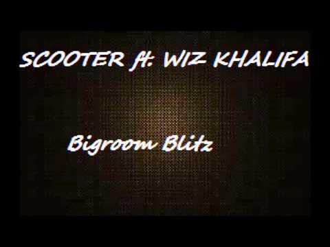 Scooter-Bigroom Blitz ft. Wiz Khalifa