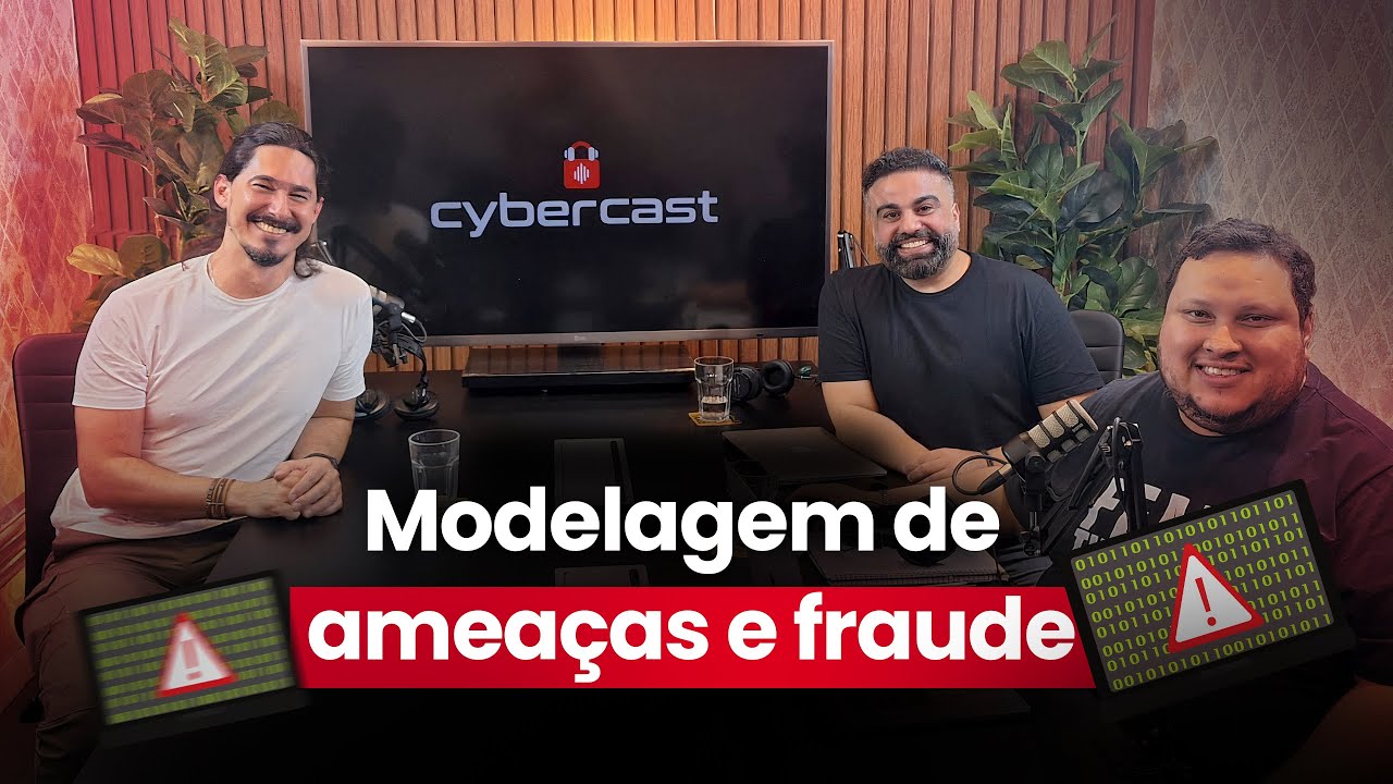 Cybercast #12 | Modelagem de ameaças e fraude
