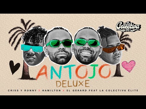 Antojo (DELUXE) - Criss & Ronny ❌ @HAMILTONCTG  ❌ @ElGerard_  FT. @lacolectivaelite