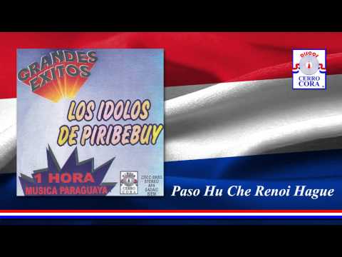 Los Ídolos De Piribebuy - Paso Hu Che Renoi Hague
