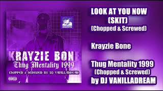 Krayzie Bone - Look At You Now (Skit) (Chopped &amp; Screwed) by DJ Vanilladream