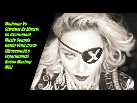 Madonna Vs Stardust & Mistrix - Music Sounds Better With Crave (Ox's Experimental House Mashup Mix)