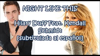 Night Like This - Hilary Duff Feat. Kendall Schmidt [Subtitulada al español]