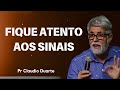 FIQUE ATENTO AOS SINAIS Pastor Claudio Duarte