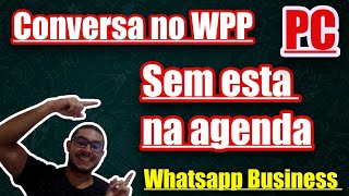 CONVERSAR NO WHATSAPP WEB COM NÚMEROS QUE NÃO ESTÃO NOS CONTATOS PELO PC - #whatsappbusiness