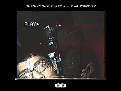 HazeSixtySick x VER2.K - KENA ROADBLOCK (Audio)