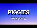 PIGGIES (LYRICS) - The Beatles