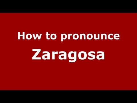 How to Pronounce Zaragosa - PronounceNames.com