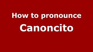 How to pronounce Canoncito