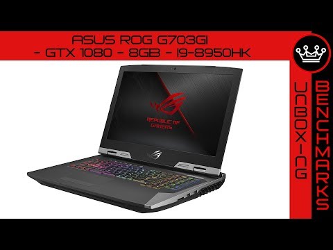 ASUS ROG G703GI | i9-8950HK | Unboxing & Benchmarks | GTX 1080 Shootout