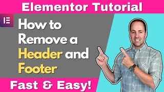 How to Remove a Header and Footer in Elementor - Fast & Easy!