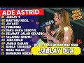 JABLAY 2 SANG PUTRI MALAM ADE ASTRID FULL ALBUM BAJIDOR X GERENGSENG VIRAL DI TIKTOK 2024