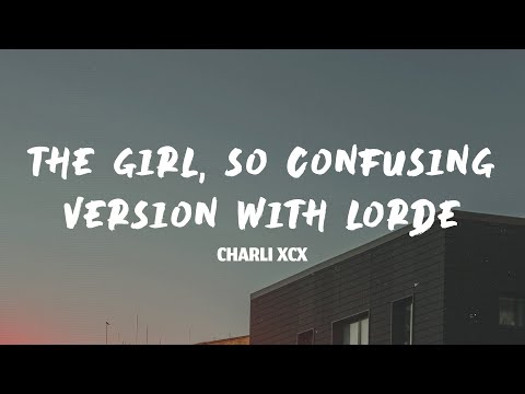 Charli xcx - The girl, so confusing version with lorde (Lyrics)