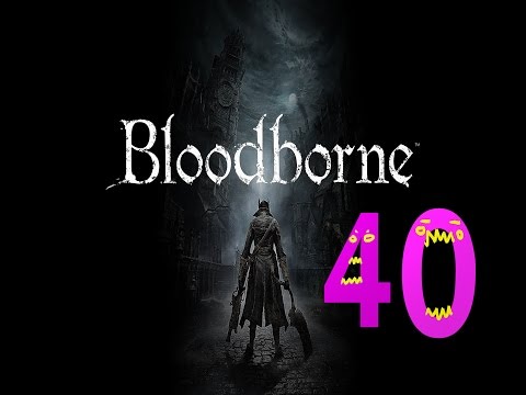 Bloodborne Expert Walkthrough - PT40 - James Quits