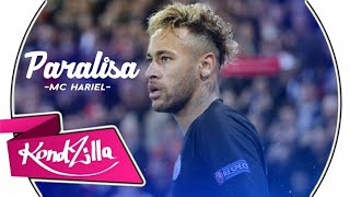 Neymar Jr - Paralisa ( MC Hariel )