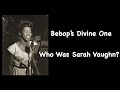 Bebop's Divine One. Who Was Sarah Vaughn?