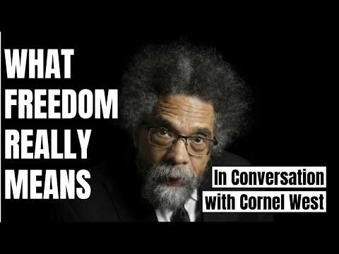 In Conversation With Cornel West: The Deeper Meaning of Freedom, Justice, Democracy and Faith