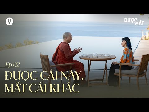 Được cái này, mất cái khác - Thầy Minh Niệm, Thùy Minh | Được/Mất Ep2