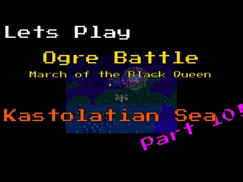 Lets Play - Ogre Battle March of the Black Queen - Kastolatian Sea- Part 10