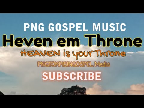 HEAVEN EM THRONE- PNG TOK PINIS GOSPEL SONG