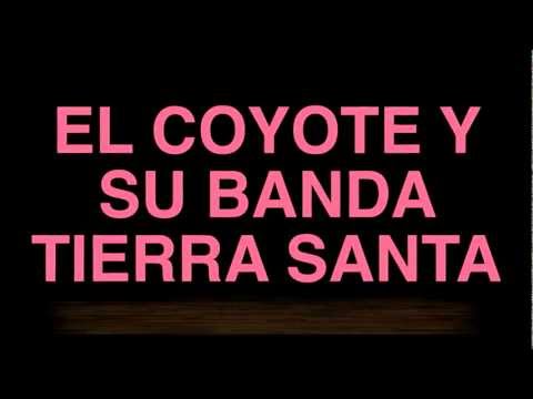 EL COYOTE Y SU BANDA TIERRA SANTA 2013