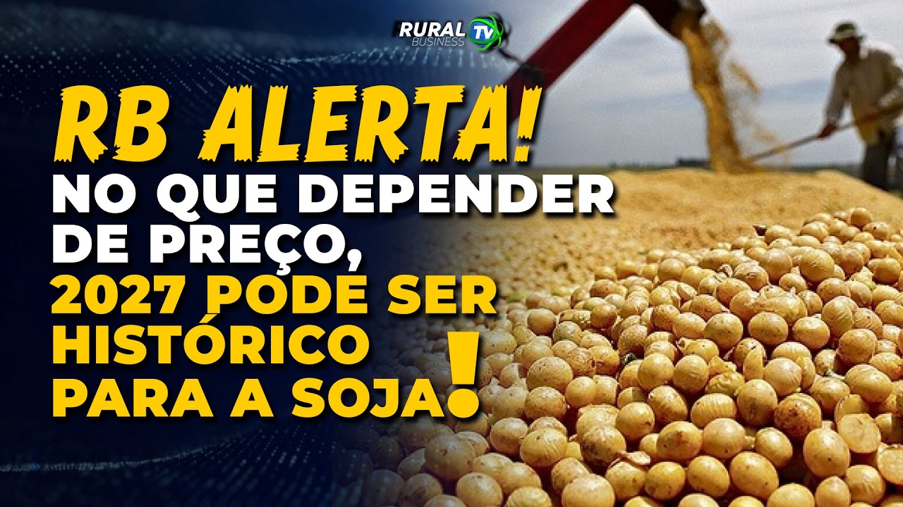 RB ALERTA! NO QUE DEPENDER DE PREÇO, 2027 PODE SER HISTÓRICO PARA A SOJA!