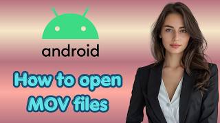 How to open MOV files in Android (Latest Update)