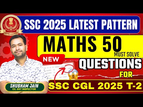 SSC CGL Tier-2 Maths 2025 🔥 50 Must-Solve Questions| Latest Pattern SSC Maths| Shubham Sir
