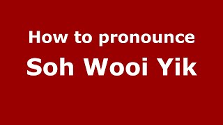How to pronounce Soh Wooi Yik