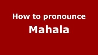 How to pronounce Mahala