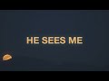 He Sees Me