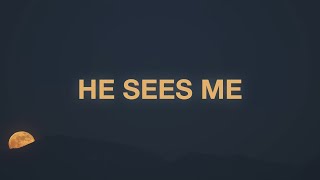 He Sees Me