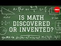 Is math discovered or invented? - Jeff Dekofsky