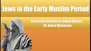 Video: Jews in the Early Islamic Period (7-10th Century) - Henry Abramson