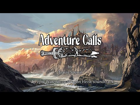 Adventure Calls - An Epic Waterdeep: Dragon Heist Soundtrack by Travis Savoie