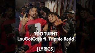 TOO TURNT - LouGotCash ft. Trippie Redd [LYRICS]