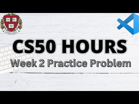 CS50 HOURS | PRACTICE PROBLEMS | WEEK 2 | SOLUTION