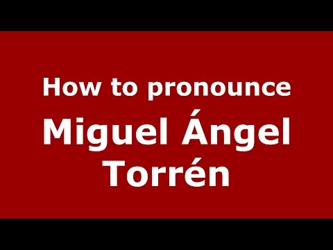 How to pronounce Miguel Ángel Torrén (Spanish/Argentina) - PronounceNames.com