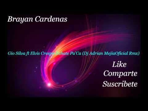 Gio Silva Feat Elvis Crespo - Echate PaA Ca (Dj Adrian Mejia Rmx) B.C.