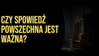 Czy spowiedź powszechna jest ważna?