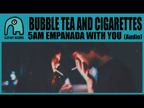 BUBBLE TEA AND CIGARETTES - 5AM Empanada with You [Audio]