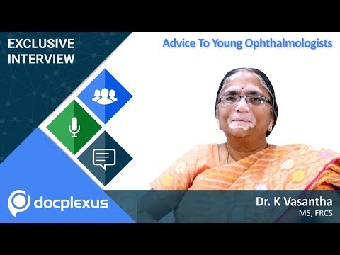 Advice To Young Ophthalmologists By Dr. K Vasantha